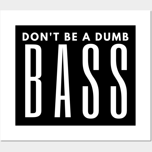 Don't Be A Dumb Bass Wall Art by HobbyAndArt